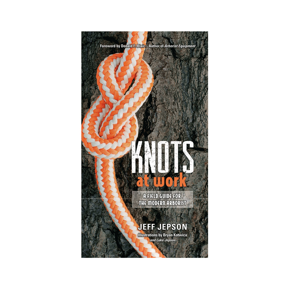 Knots At Work - A field guide for the modern arborist - Skyland Equipment Ltd